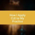 How I Apply CLE to My Practice