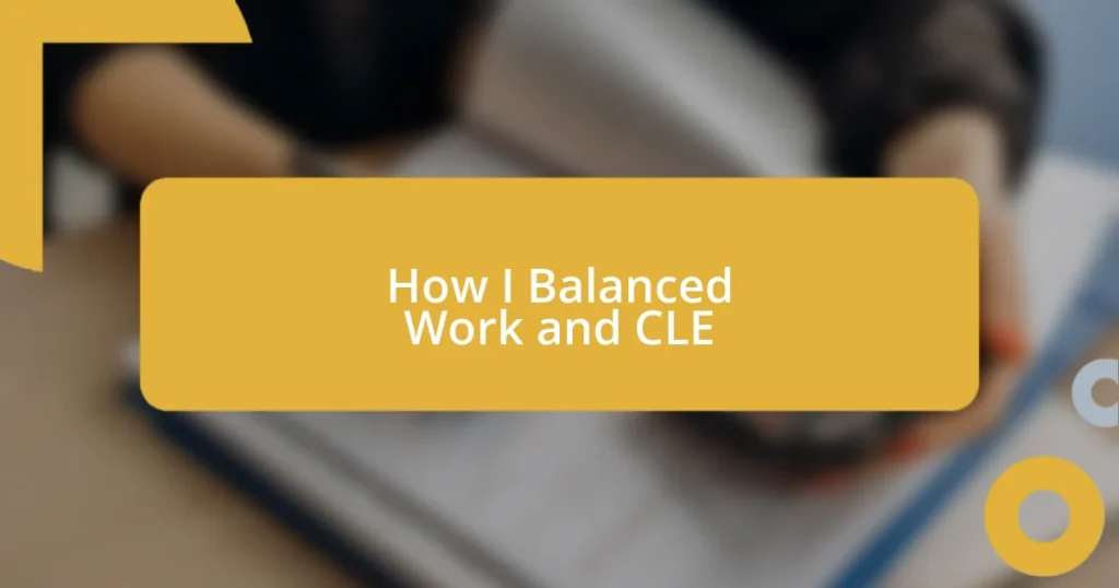 How I Balanced Work and CLE