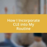 How I Incorporate CLE into My Routine