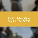 How I Measure My CLE Success