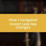 How I navigated recent case law changes