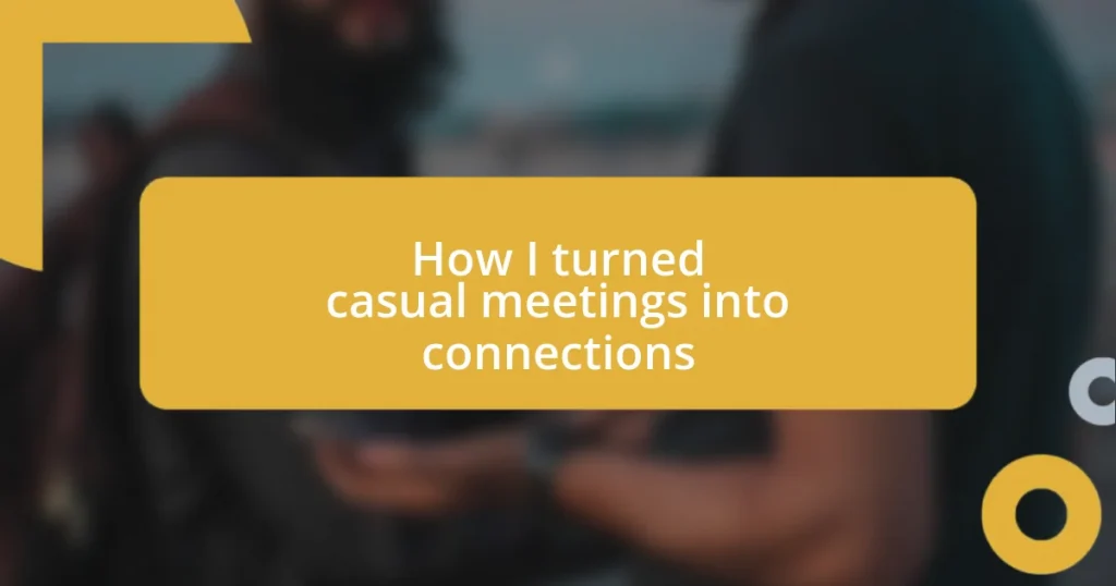 How I turned casual meetings into connections