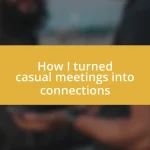 How I turned casual meetings into connections