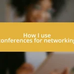 How I use conferences for networking