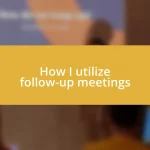 How I utilize follow-up meetings