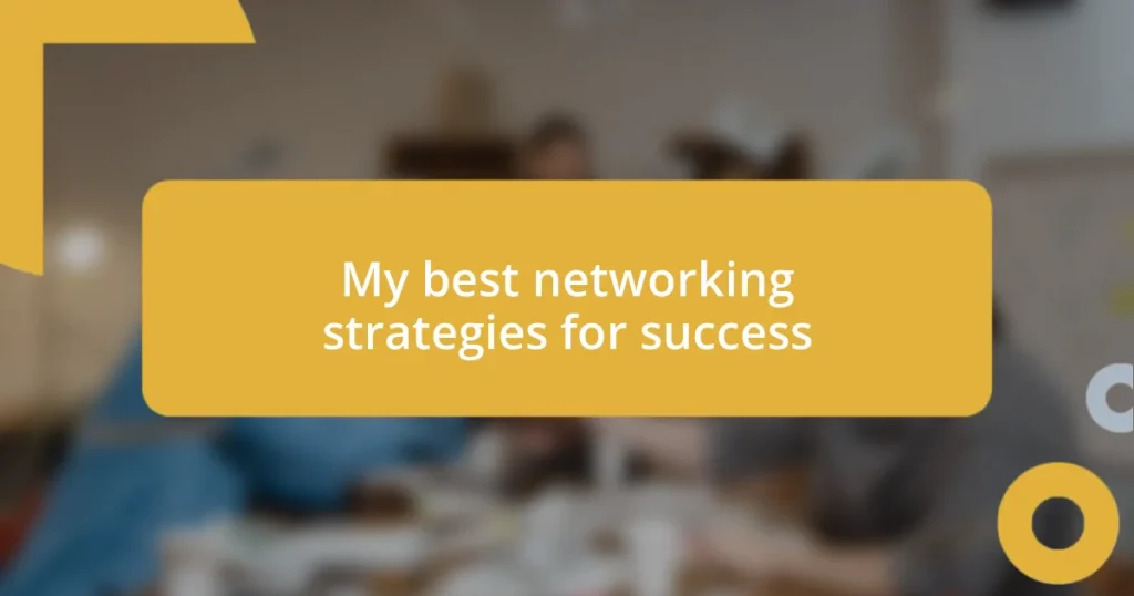 My best networking strategies for success