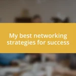 My best networking strategies for success