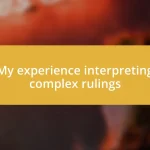 My experience interpreting complex rulings