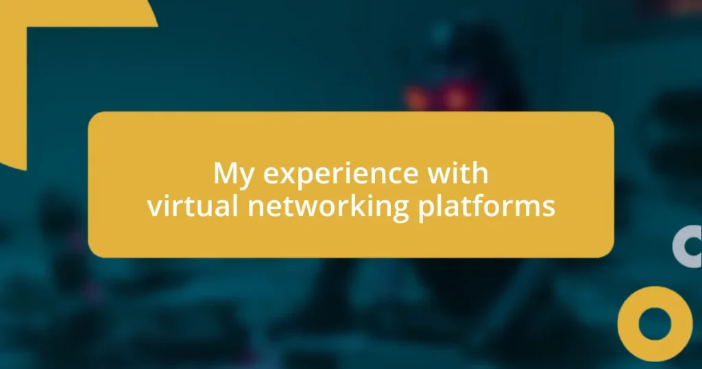 My experience with virtual networking platforms