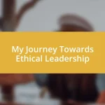 My Journey Towards Ethical Leadership