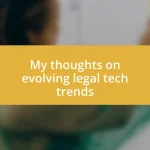 My thoughts on evolving legal tech trends