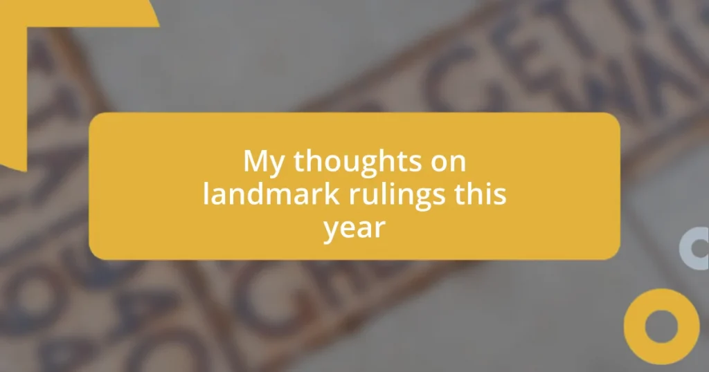 My thoughts on landmark rulings this year