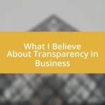 What I Believe About Transparency in Business