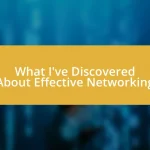 What I’ve Discovered About Effective Networking