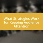 What Strategies Work for Keeping Audience Attention