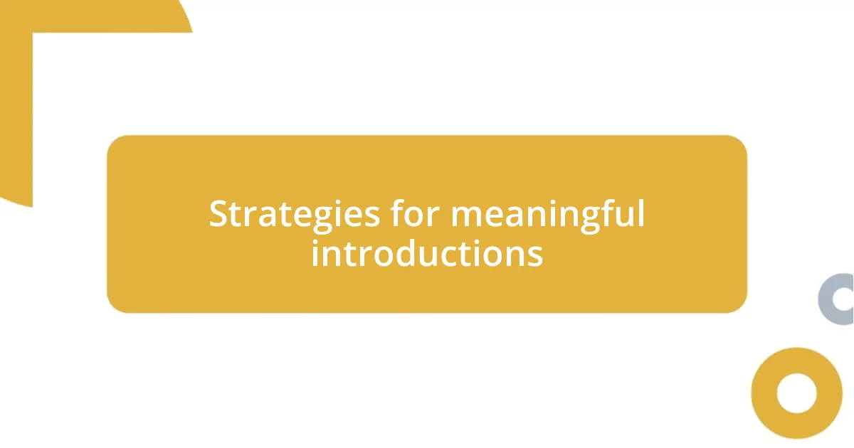 Strategies for meaningful introductions