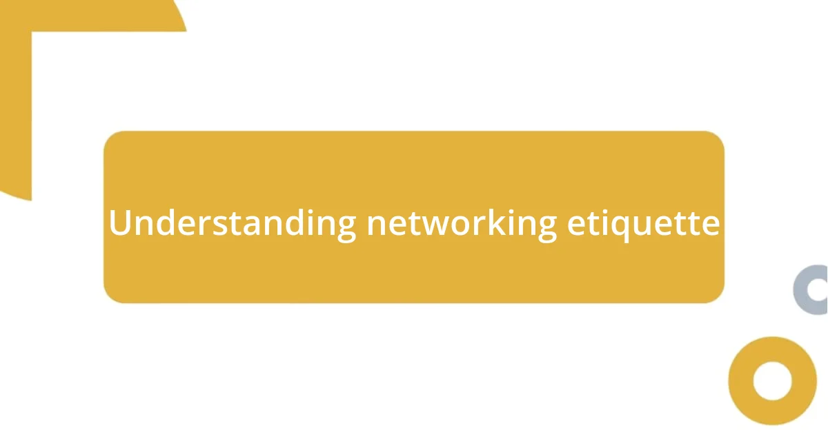 Understanding networking etiquette